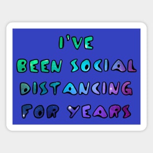 I've Been Social Distancing for Years Magnet